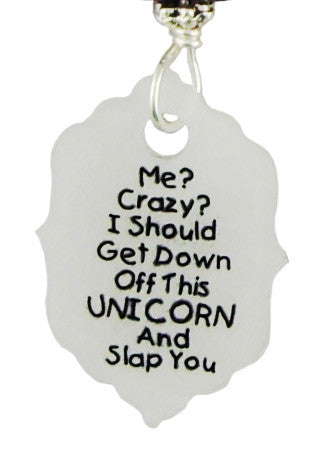 Me? Crazy? I should get down off this Unicorn and slap you. Earrings